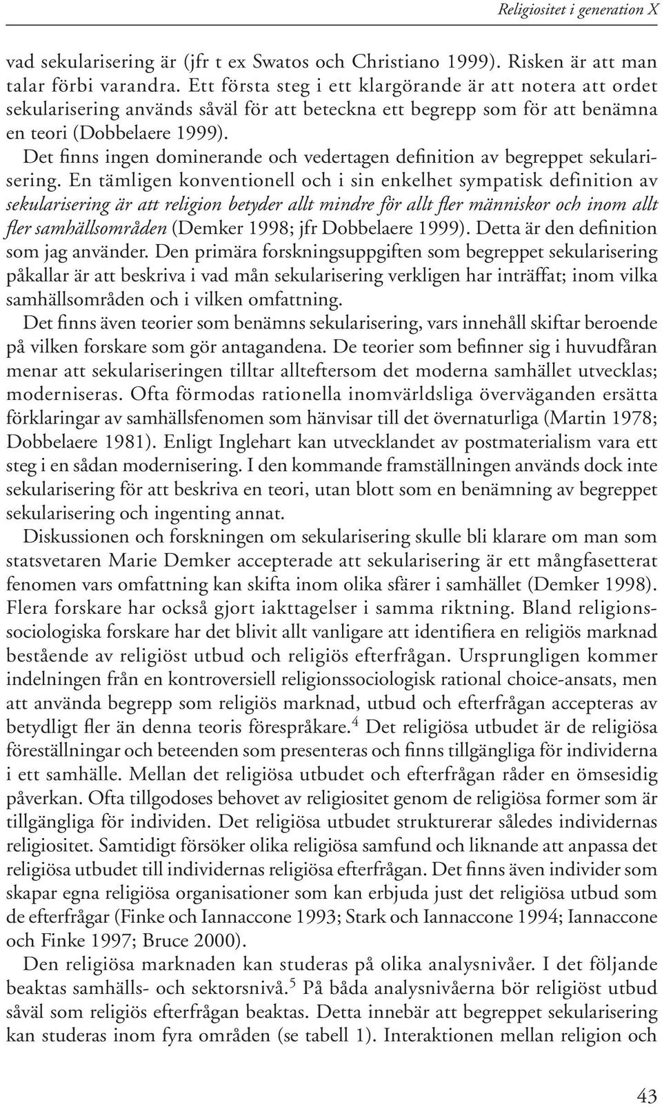 Det finns ingen dominerande och vedertagen definition av begreppet sekularisering.