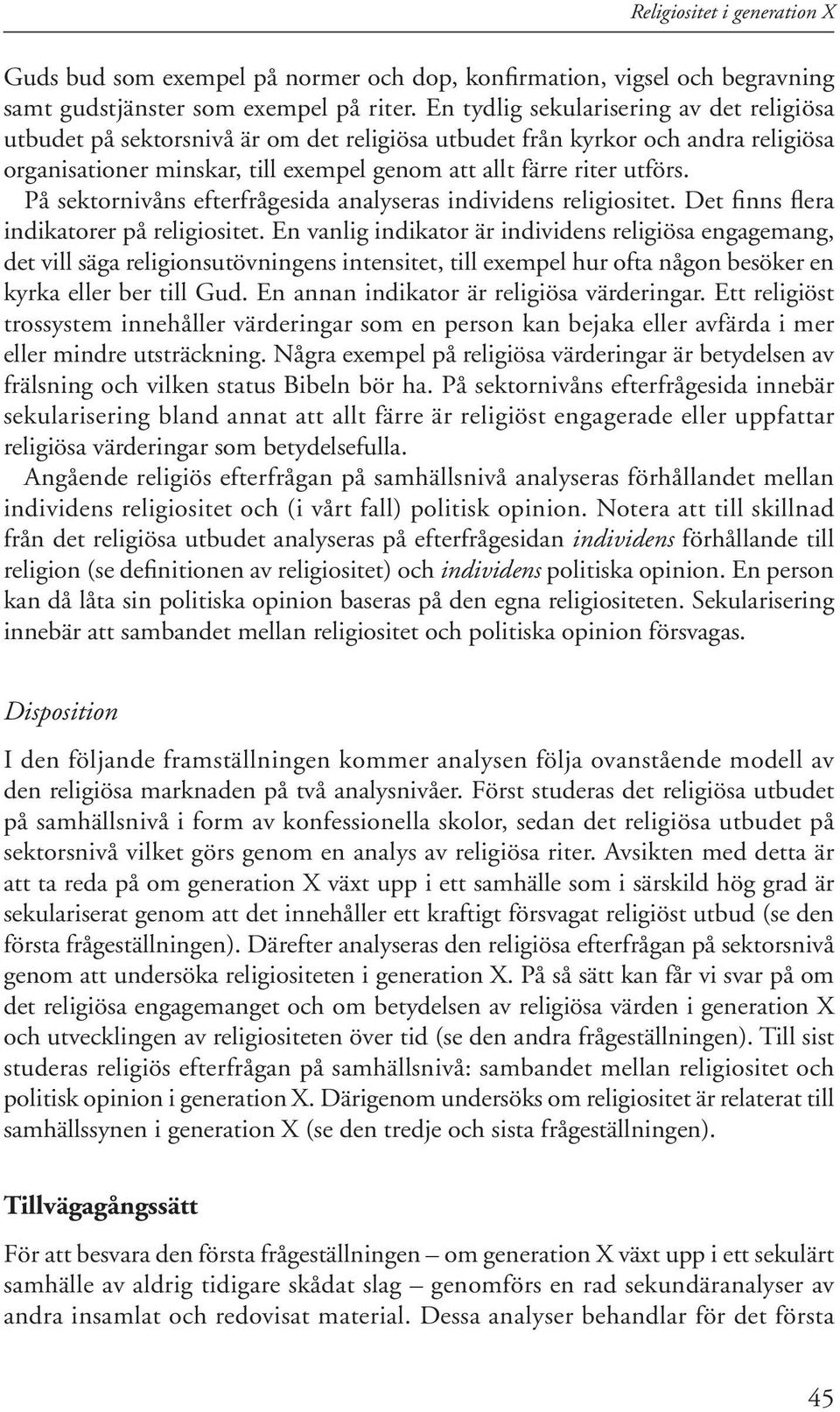 På sektornivåns efterfrågesida analyseras individens religiositet. Det finns flera indikatorer på religiositet.