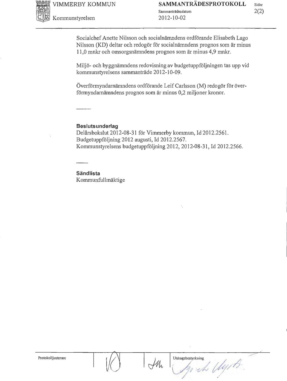Miljö- och byggnämndens redovisning av budgetuppföljningen tas upp vid kommunstyrelsens sammanträde 2012-1 0-09.
