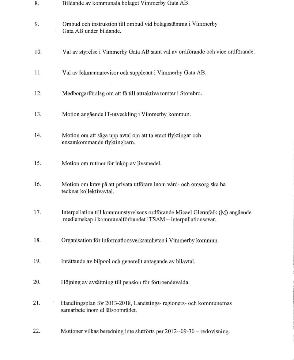 Medborgarförslag om att få till attraktiva tomter i Storebro. 13. Motion angående!t-utveckling i Vimmerby kommun. 14.