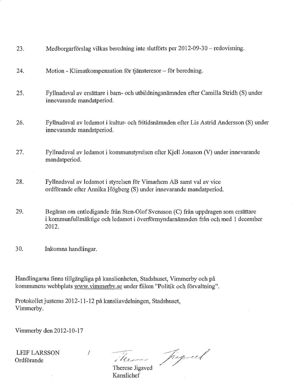 Fyllnadsval av ledamot i kultur- och fritidsnämnden efter Lis Astrid Andersson (S) under innevarande mandatperiod. 27.