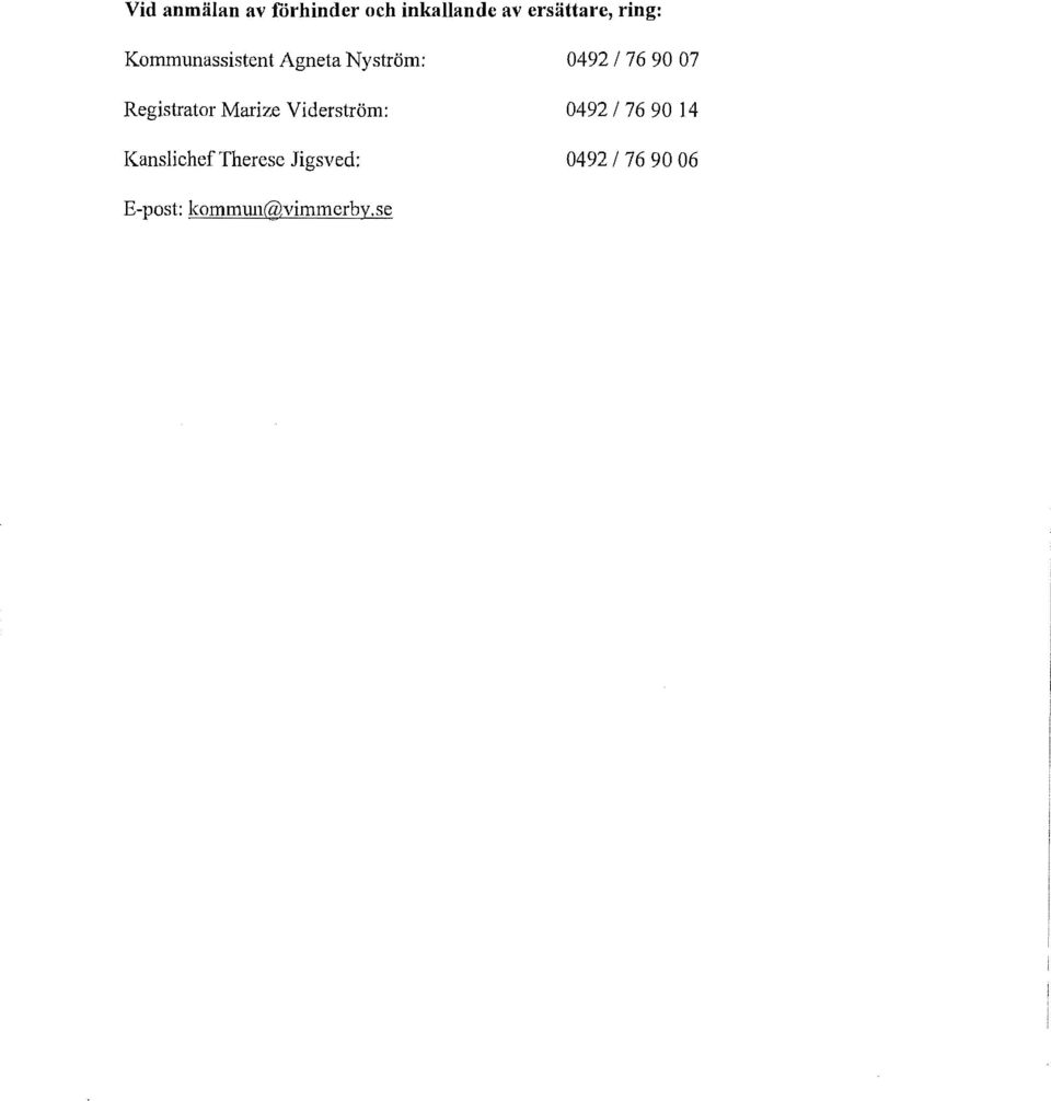 Viderström: Kanslichef Therese Jigsved: 0492 l 76 90 07