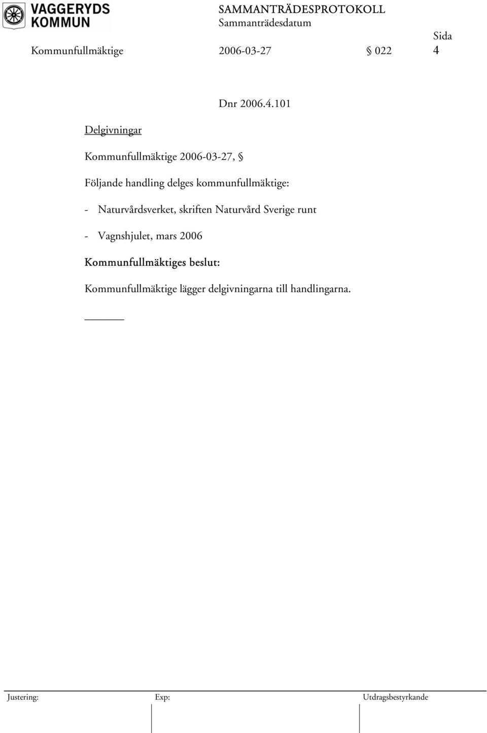 101 Delgivningar Kommunfullmäktige 2006-03-27, Följande handling delges