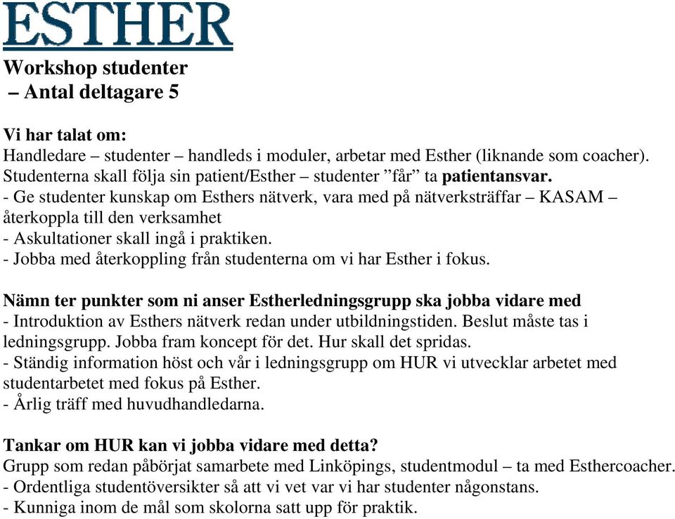 - Jobba med återkoppling från studenterna om vi har Esther i fokus.