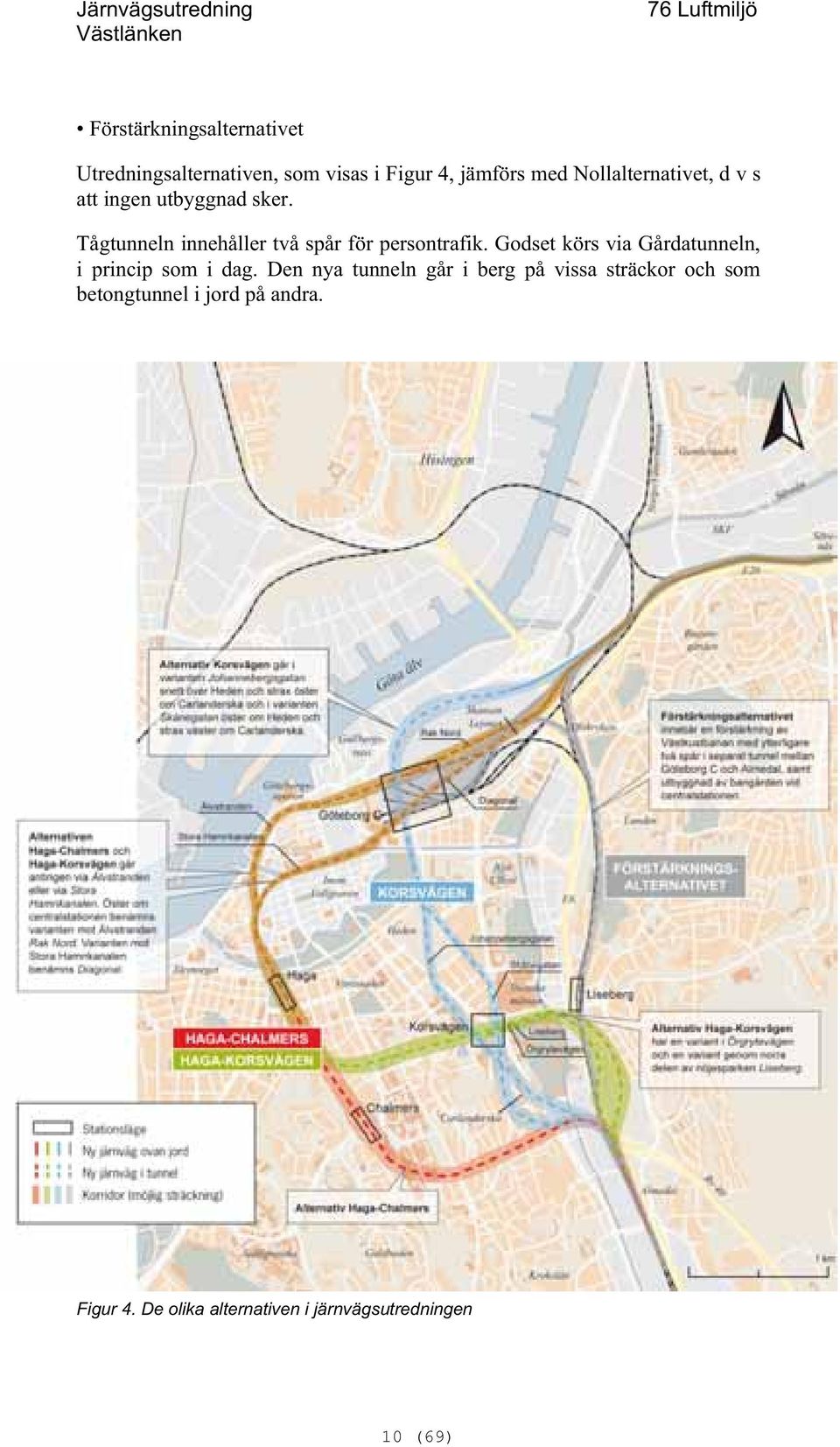 Tågtunneln innehåller två spår för persontrafik.