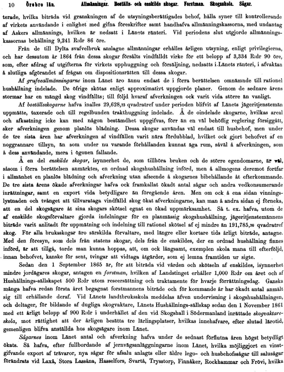 med undantag af Askers allmännings, hvilken är nedsatt i Länets ränteri. Vid periodens slut utgjorde allmänningskassornas behållning 9,241 R:dr 86 öre.