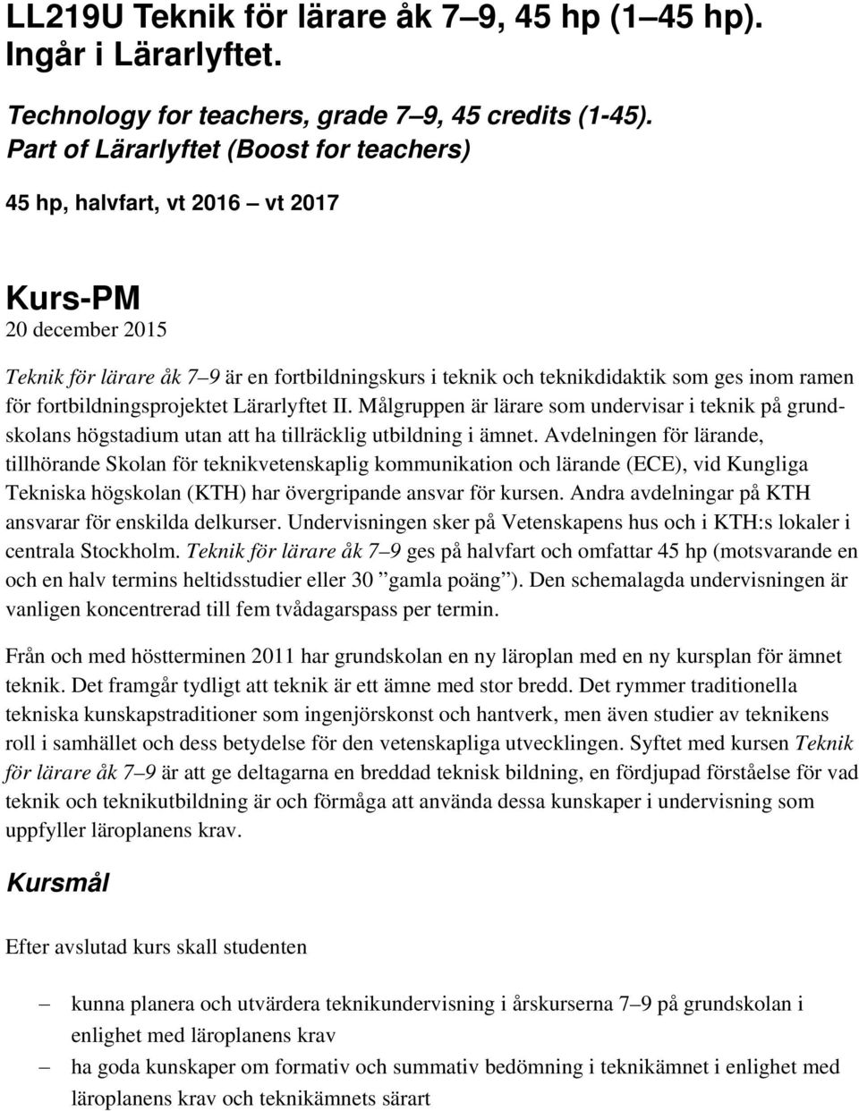 fortbildningsprojektet Lärarlyftet II. Målgruppen är lärare som undervisar i teknik på grundskolans högstadium utan att ha tillräcklig utbildning i ämnet.