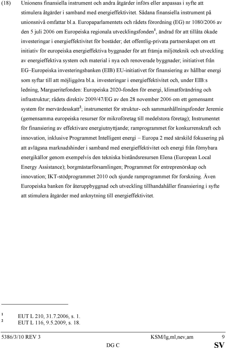 bostäder; det offentlig-privata partnerskapet om ett initiativ för europeiska energieffektiva byggnader för att främja miljöteknik och utveckling av energieffektiva system och material i nya och