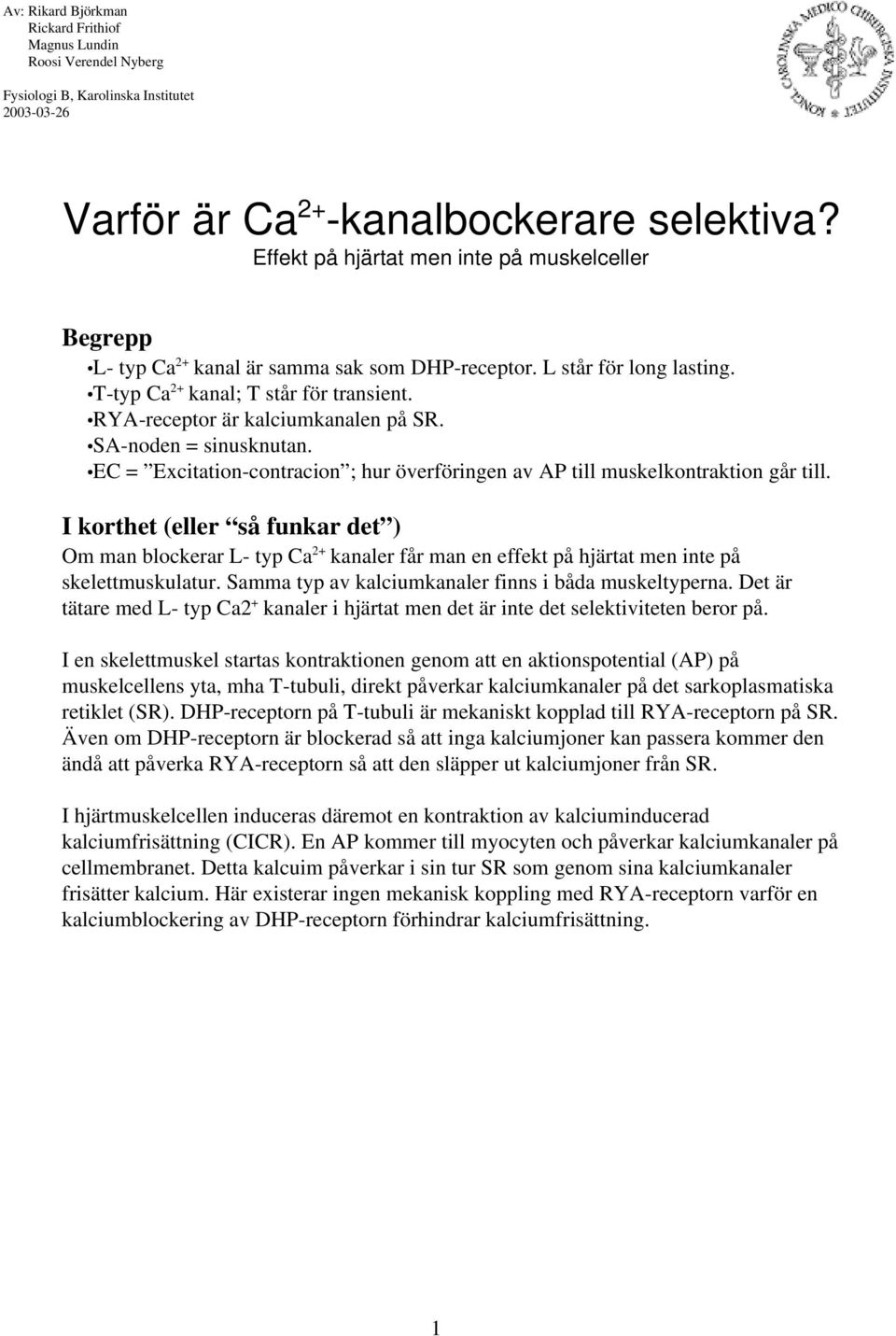 RYA-receptor är kalciumkanalen på SR. SA-noden = sinusknutan. EC = Excitation-contracion ; hur överföringen av AP till muskelkontraktion går till.