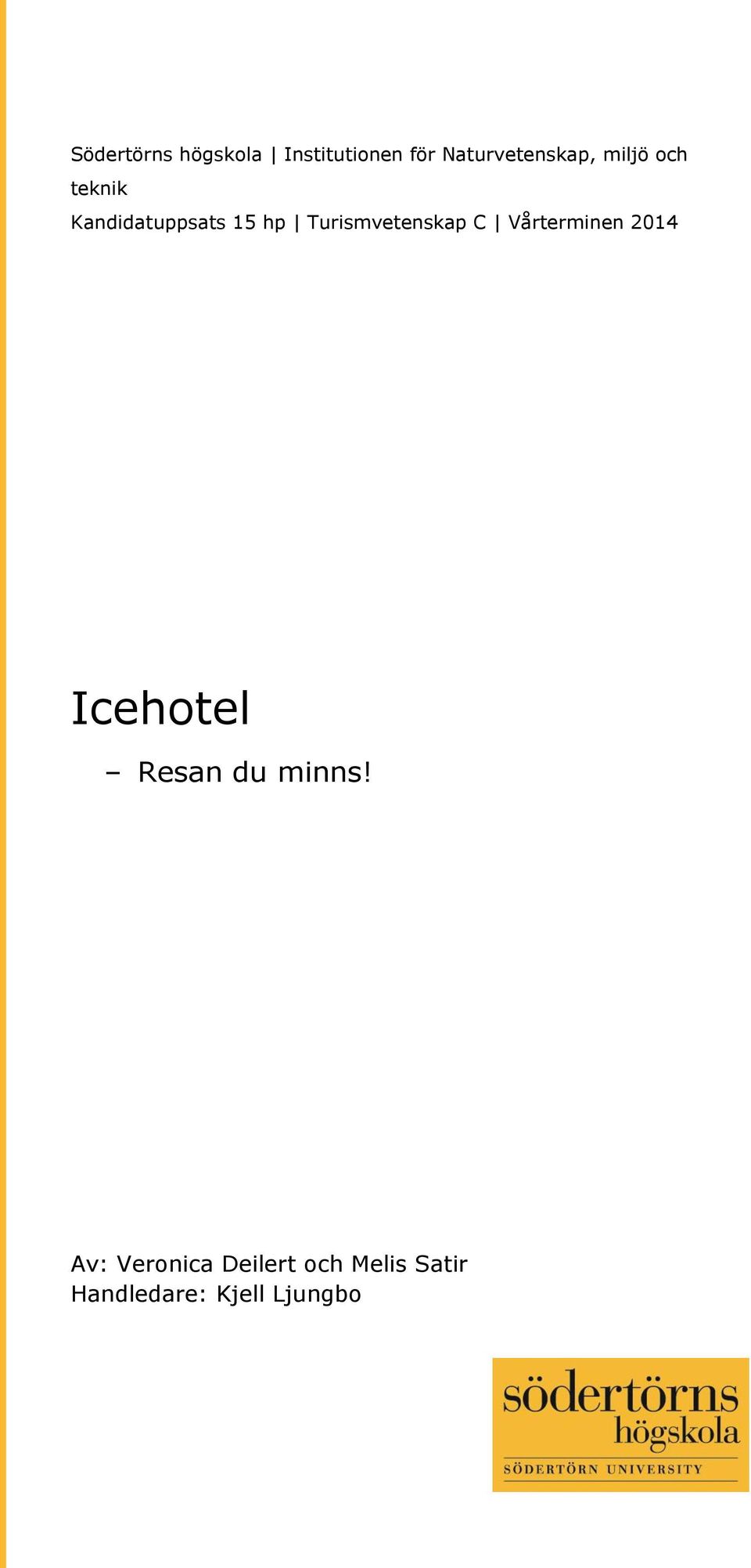 Vårterminen 2014 (Frivilligt: Programmet för xxx) Icehotel