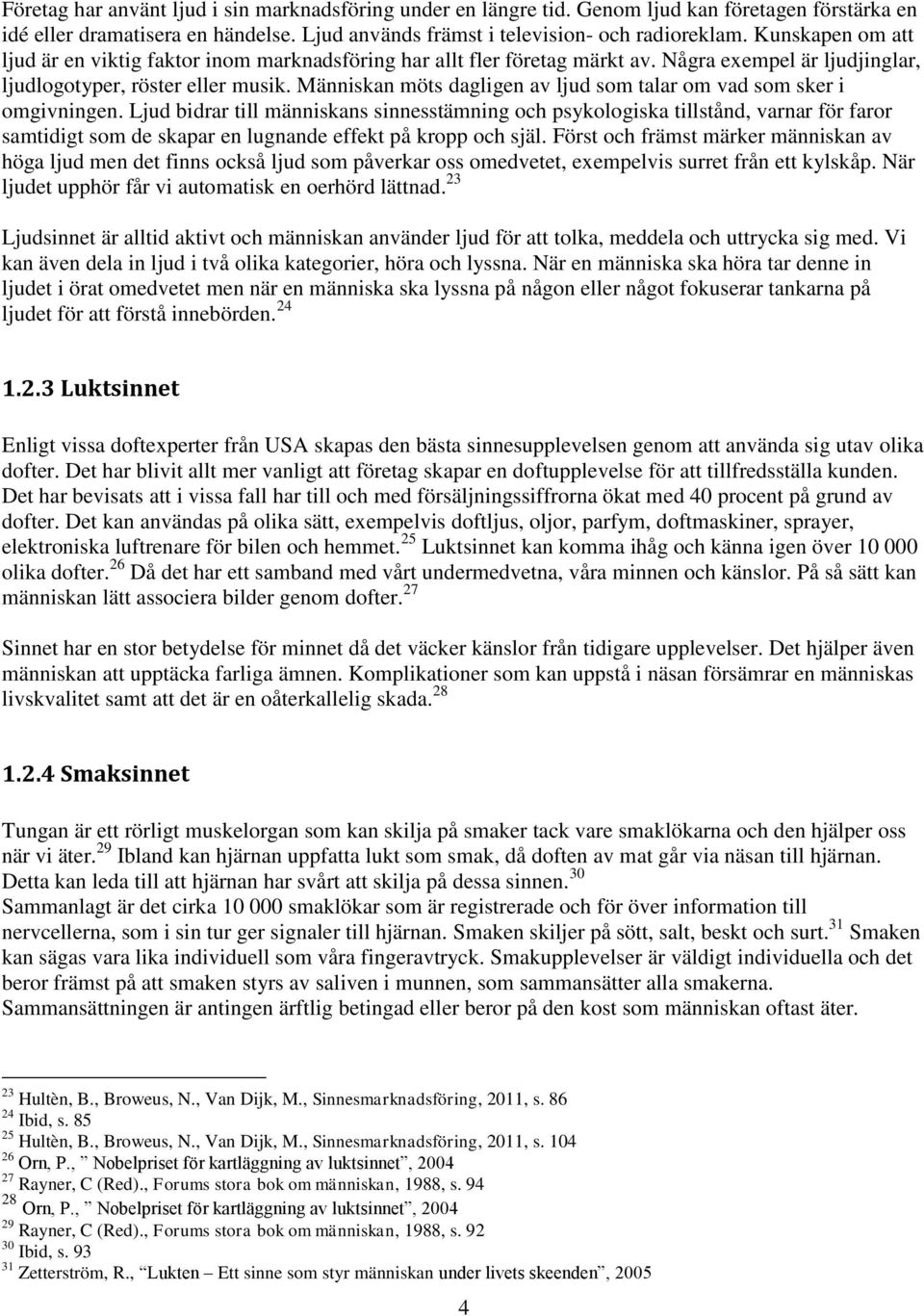 Människan möts dagligen av ljud som talar om vad som sker i omgivningen.