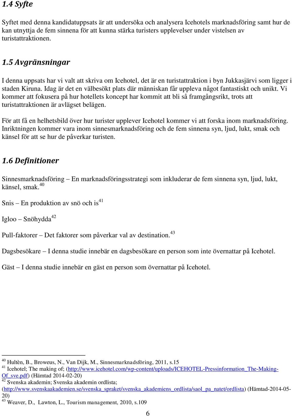 Idag är det en välbesökt plats där människan får uppleva något fantastiskt och unikt.