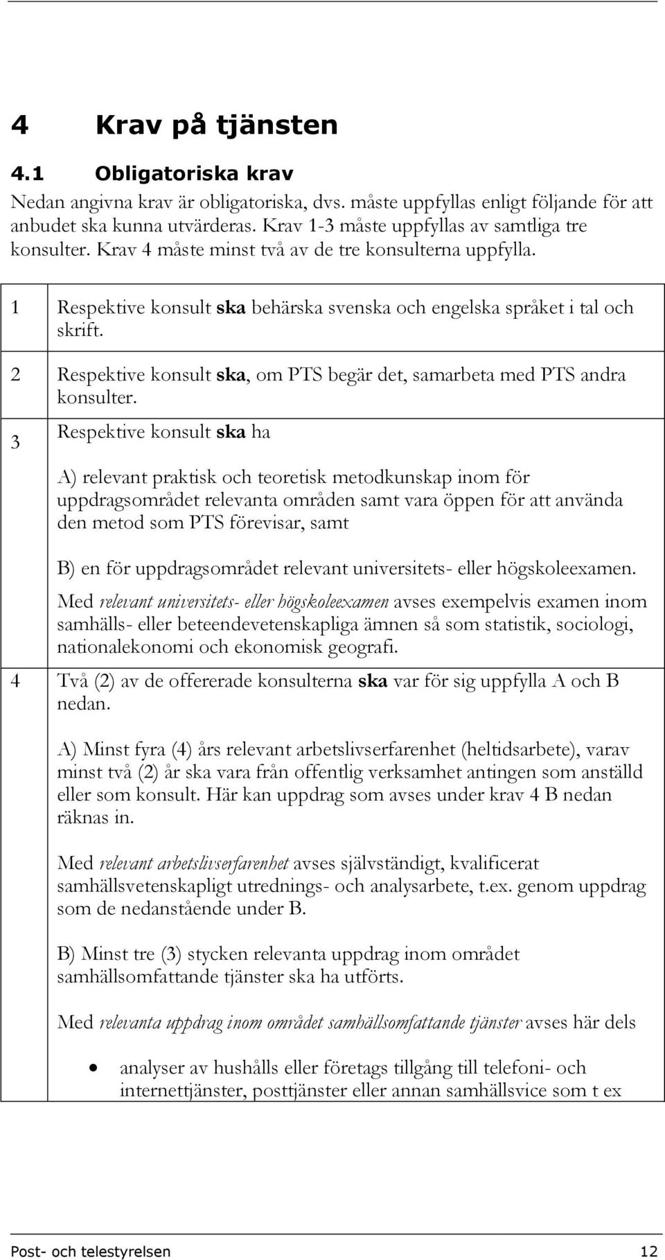 2 Respektive konsult ska, om PTS begär det, samarbeta med PTS andra konsulter.