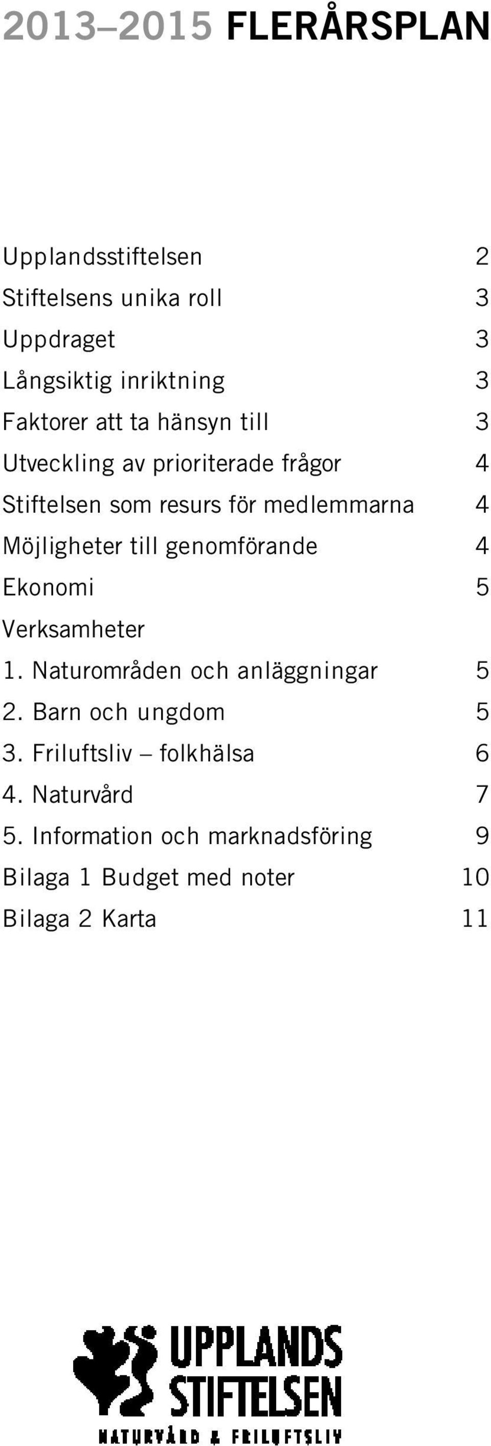 Möjligheter till genomförande 4 Ekonomi 5 Verksamheter 1. Naturområden och anläggningar 5 2.