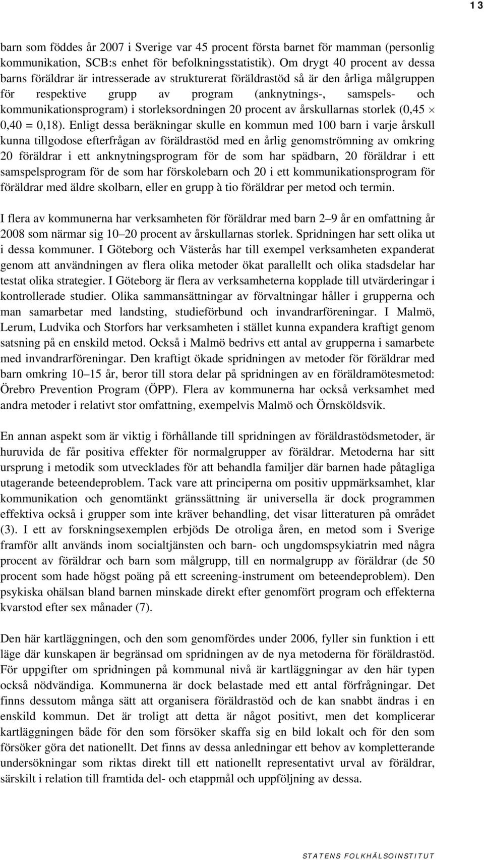 kommunikationsprogram) i storleksordningen 20 procent av årskullarnas storlek (0,45 0,40 = 0,18).