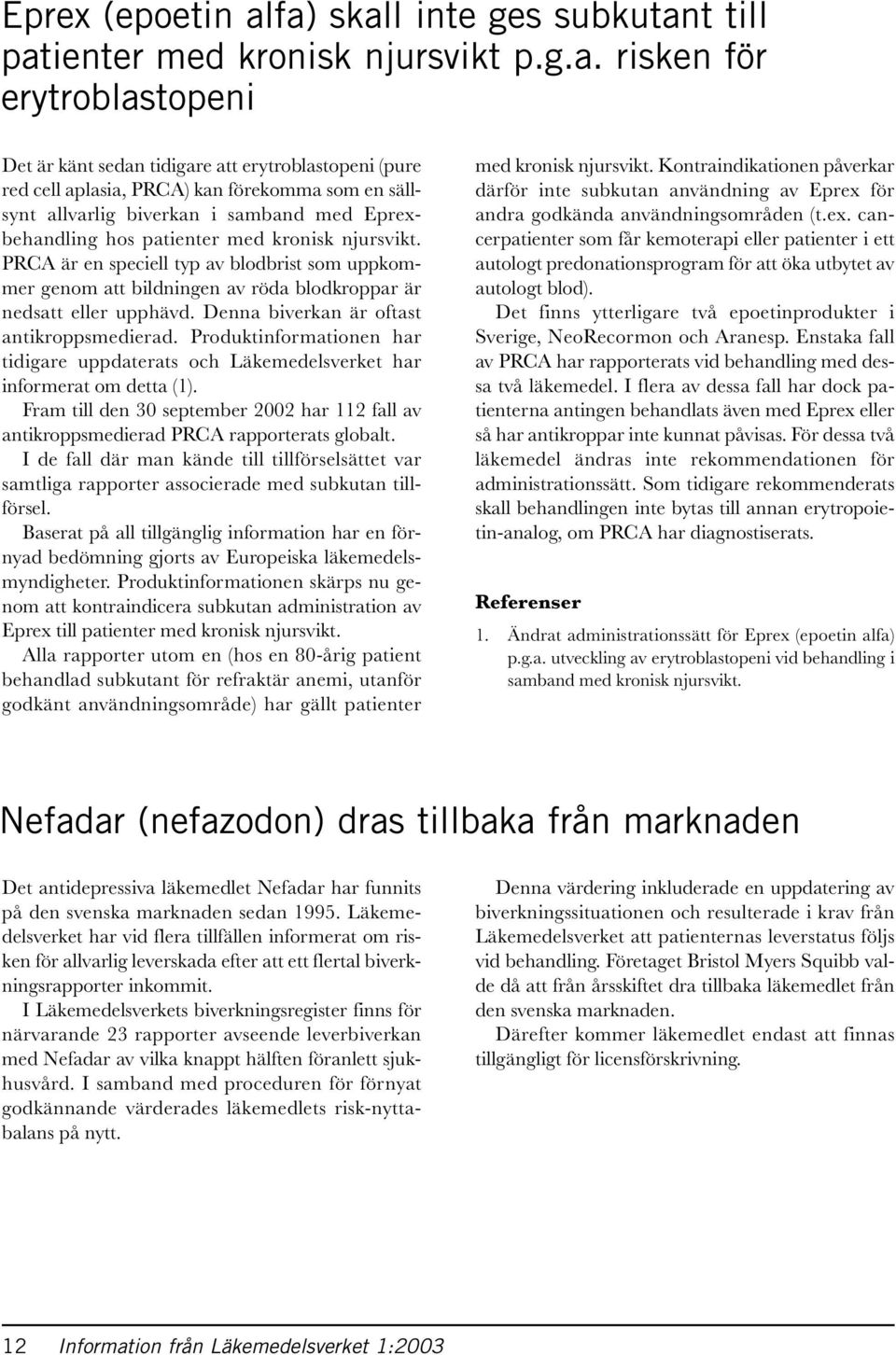 sällsynt allvarlig biverkan i samband med Eprexbehandling hos patienter med kronisk njursvikt.