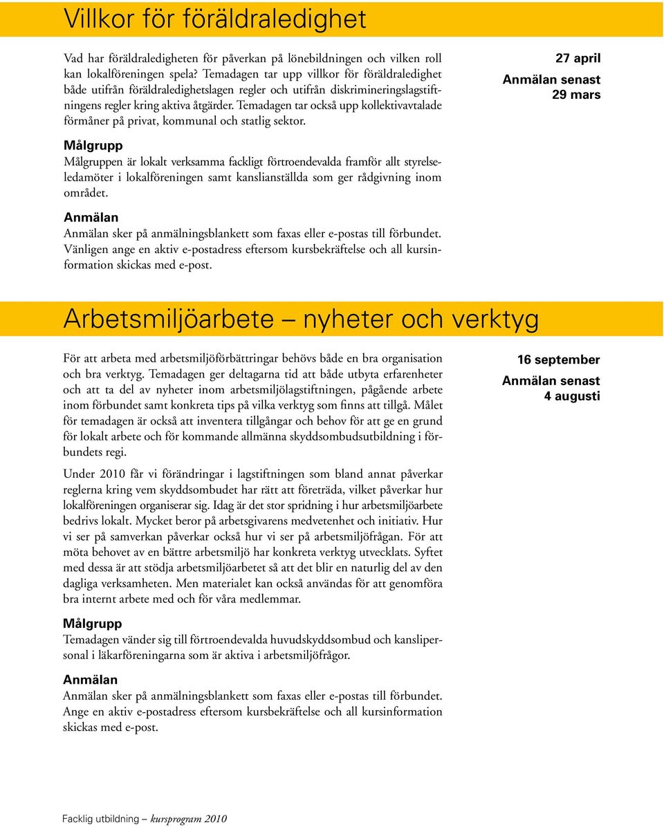 Temadagen tar också upp kollektivavtalade förmåner på privat, kommunal och statlig sektor.