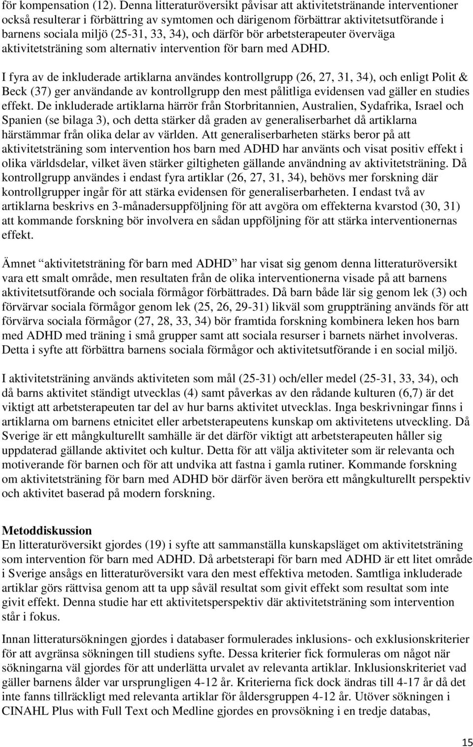 och därför bör arbetsterapeuter överväga aktivitetsträning som alternativ intervention för barn med ADHD.