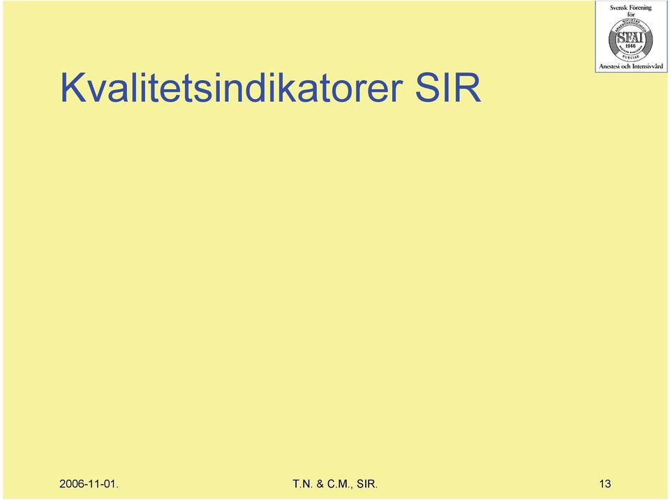 på IVA upptäckt bakteriell multiresistens / K1 Ventilatorassocierad lunginflammation (VAP) / K2 Central venkateter (CVK) relaterad