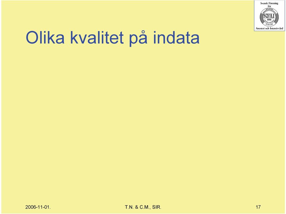 anpassat till IVA s önskemål om datafångst, definition av vårdtillfälle, utrapportbilder osv? Om ej risk för felaktigheter och merarbete! Finns internkontroll av data på avdelningen?