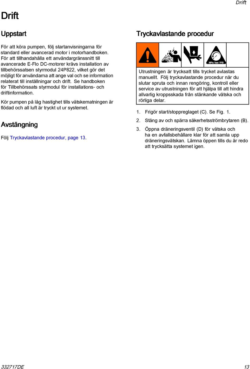 information relaterat till inställningar och drift. Se handboken för Tillbehörssats styrmodul för installations- och driftinformation.