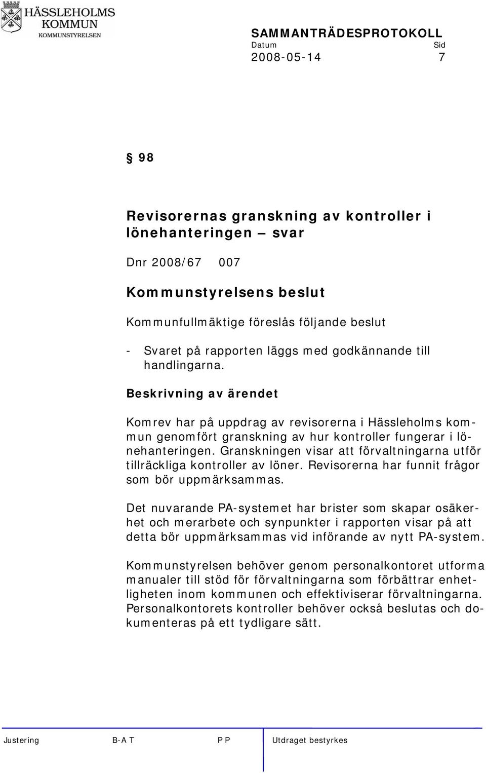 Granskningen visar att förvaltningarna utför tillräckliga kontroller av löner. Revisorerna har funnit frågor som bör uppmärksammas.