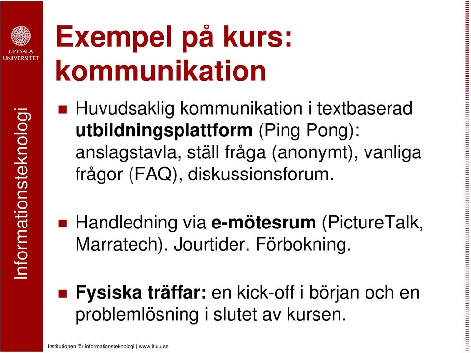 frågor (FAQ), diskussionsforum. Handledning via e-mötesrum (PictureTalk, Marratech).