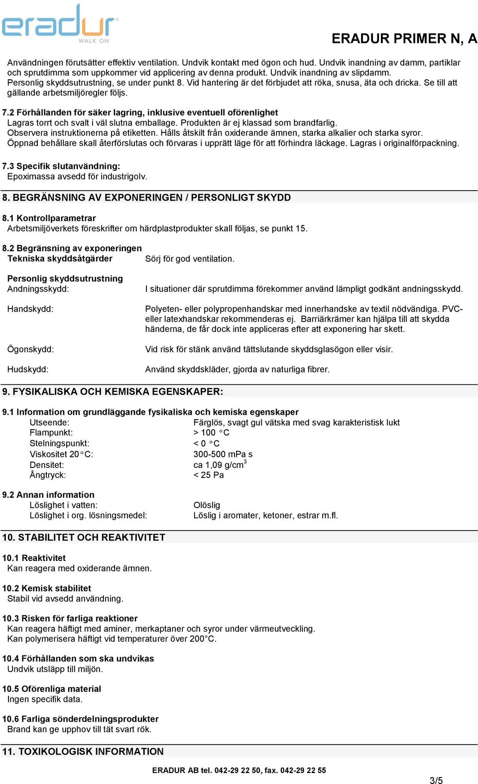 2 Förhållanden för säker lagring, inklusive eventuell oförenlighet Lagras torrt och svalt i väl slutna emballage. Produkten är ej klassad som brandfarlig. Observera instruktionerna på etiketten.