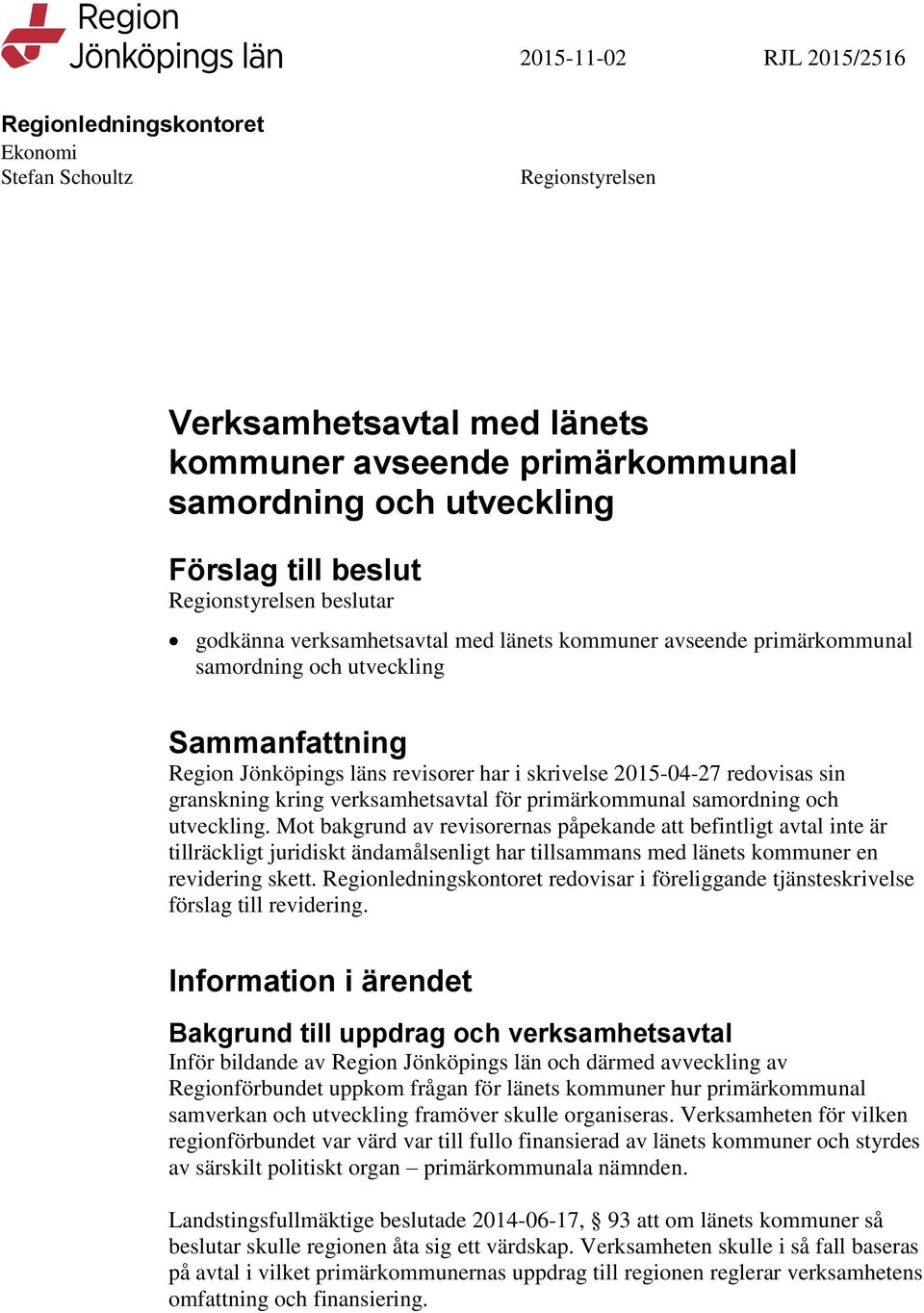 redovisas sin granskning kring verksamhetsavtal för primärkommunal samordning och utveckling.