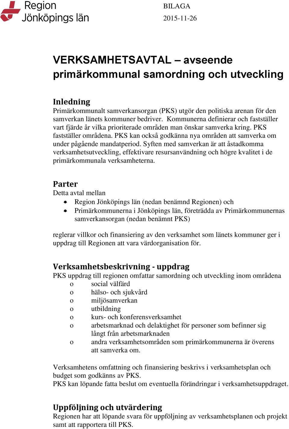 PKS kan också godkänna nya områden att samverka om under pågående mandatperiod.