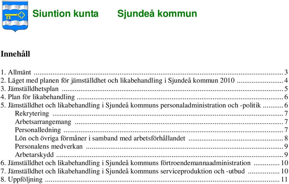 .. 7 Personalledning... 7 Lön och övriga förmåner i samband med arbetsförhållandet... 8 Personalens medverkan... 9 Arbetarskydd... 9 6.