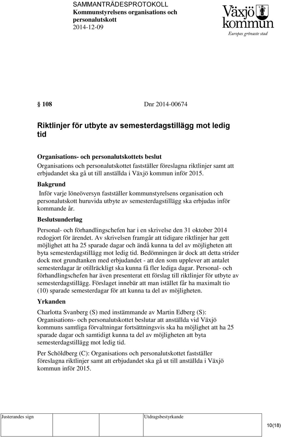 Beslutsunderlag Personal- och förhandlingschefen har i en skrivelse den 31 oktober 2014 redogjort för ärendet.