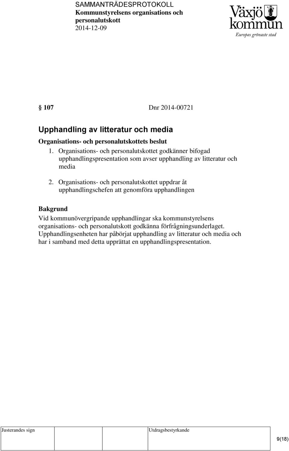 Organisations- och et uppdrar åt upphandlingschefen att genomföra upphandlingen Vid kommunövergripande upphandlingar ska