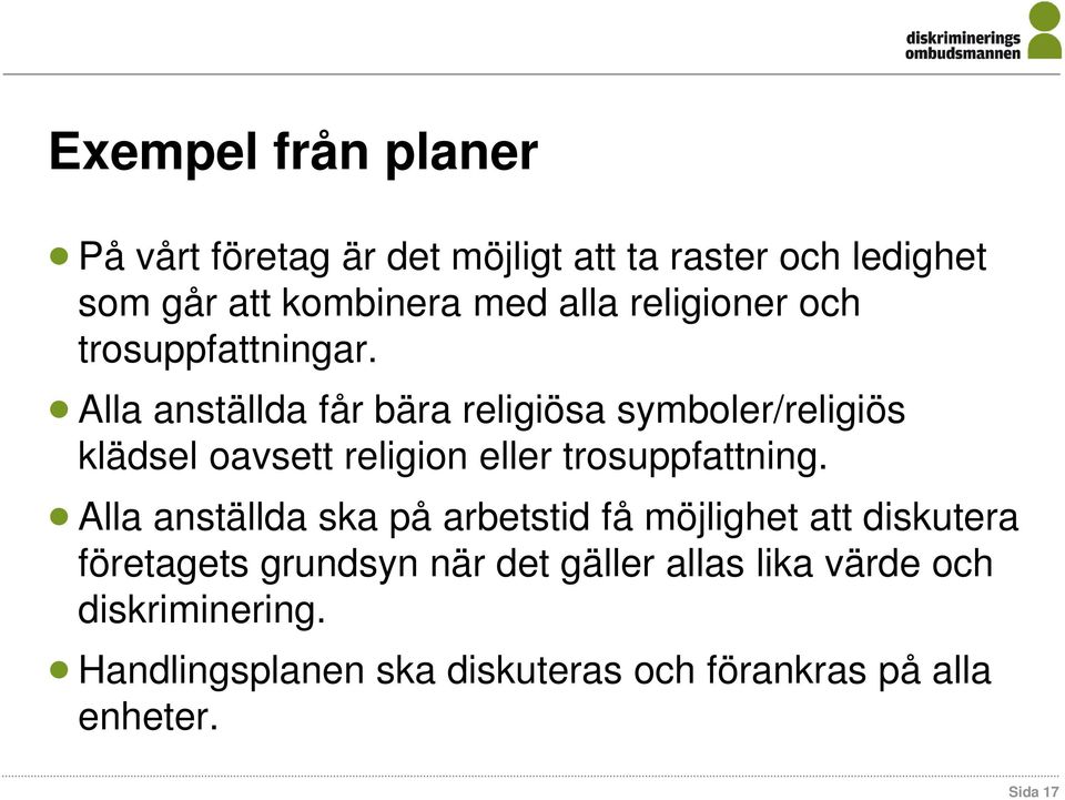 Alla anställda får bära religiösa symboler/religiös klädsel oavsett religion eller trosuppfattning.