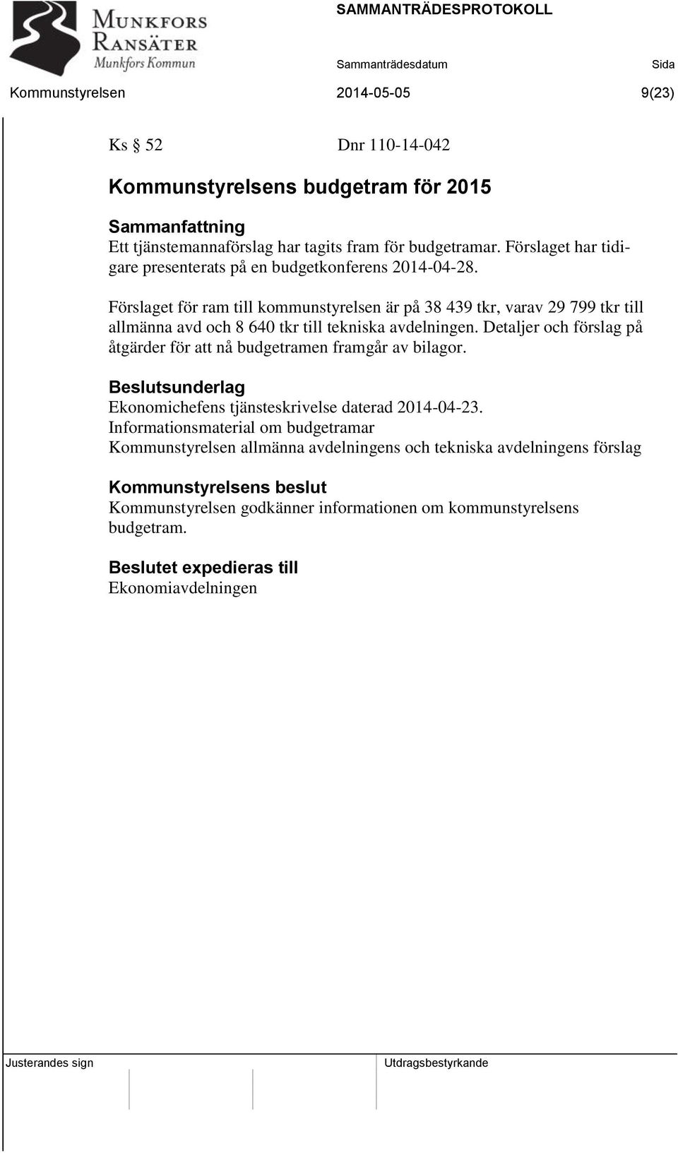Förslaget för ram till kommunstyrelsen är på 38 439 tkr, varav 29 799 tkr till allmänna avd och 8 640 tkr till tekniska avdelningen.
