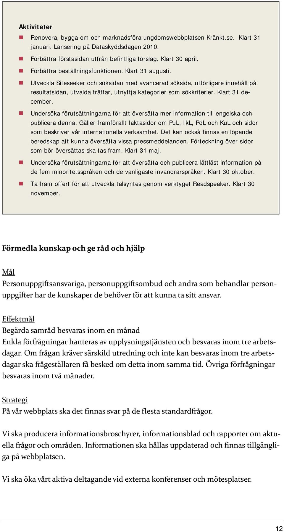 Utveckla Siteseeker och söksidan med avancerad söksida, utförligare innehåll på resultatsidan, utvalda träffar, utnyttja kategorier som sökkriterier. Klart 31 december.