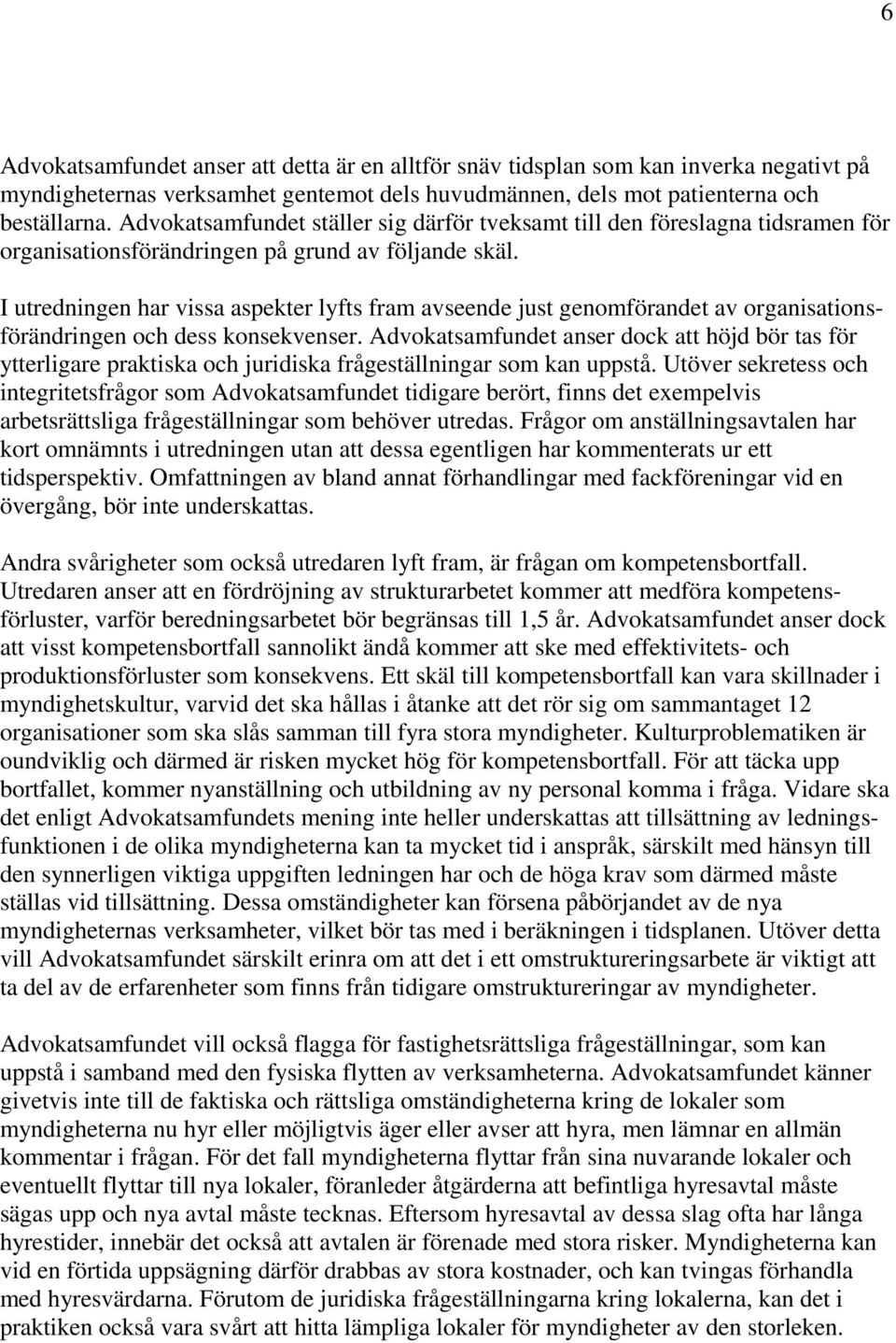 I utredningen har vissa aspekter lyfts fram avseende just genomförandet av organisationsförändringen och dess konsekvenser.