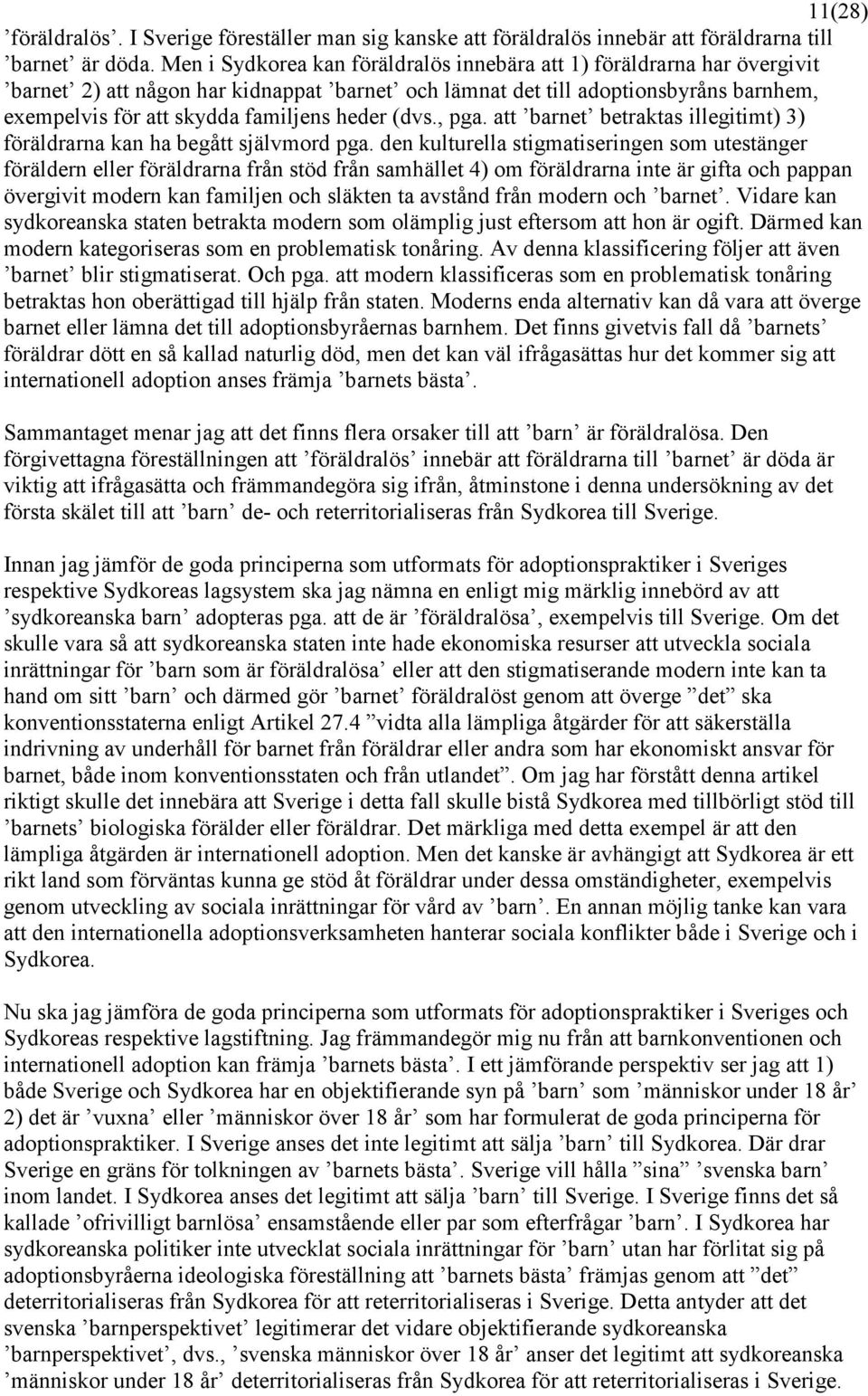 heder (dvs., pga. att barnet betraktas illegitimt) 3) föräldrarna kan ha begått självmord pga.