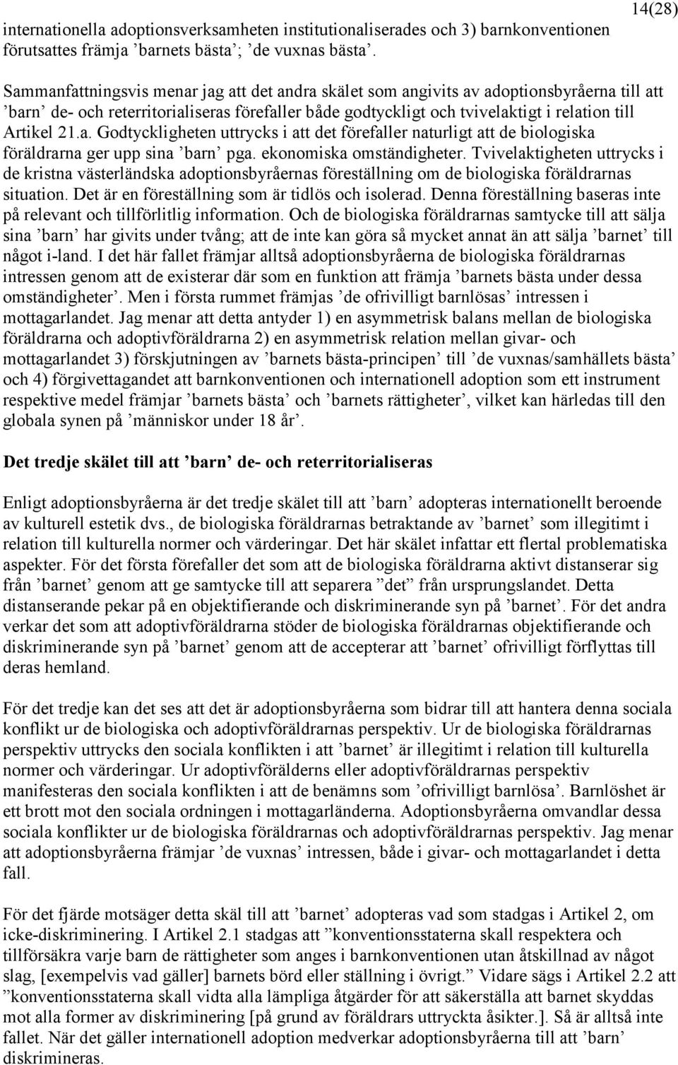 Artikel 21.a. Godtyckligheten uttrycks i att det förefaller naturligt att de biologiska föräldrarna ger upp sina barn pga. ekonomiska omständigheter.