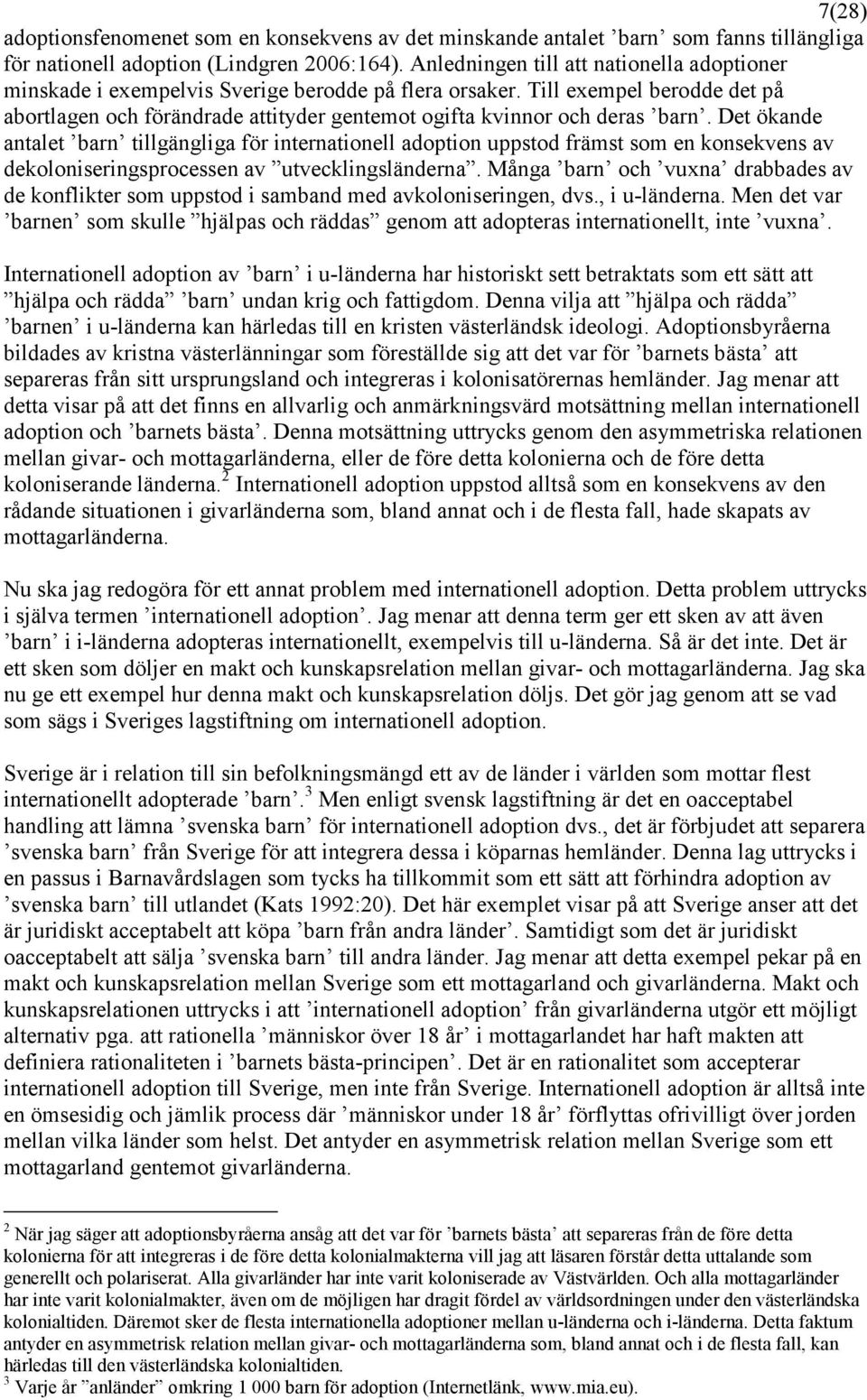 Till exempel berodde det på abortlagen och förändrade attityder gentemot ogifta kvinnor och deras barn.