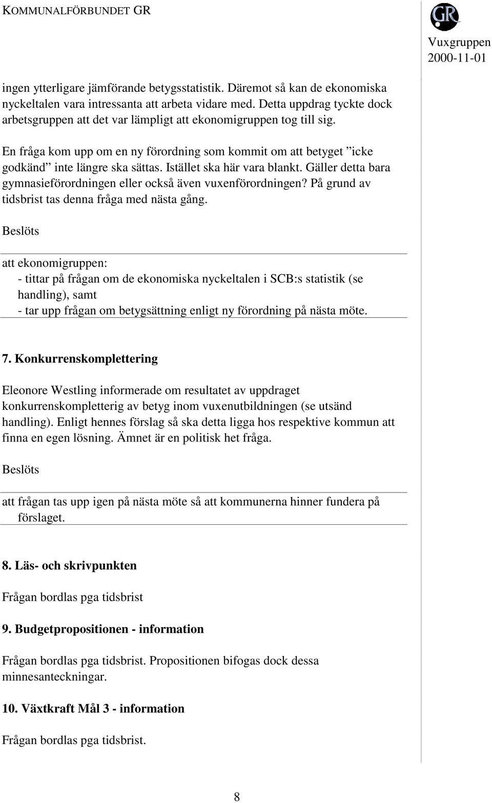 Istället ska här vara blankt. Gäller detta bara gymnasieförordningen eller också även vuxenförordningen? På grund av tidsbrist tas denna fråga med nästa gång.