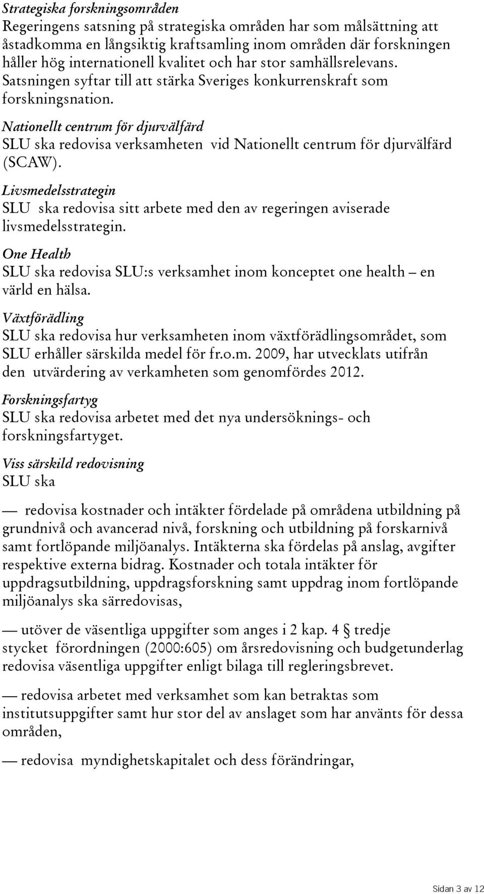 Nationellt centrum för djurvälfärd SLU ska redovisa verksamheten vid Nationellt centrum för djurvälfärd (SCAW).