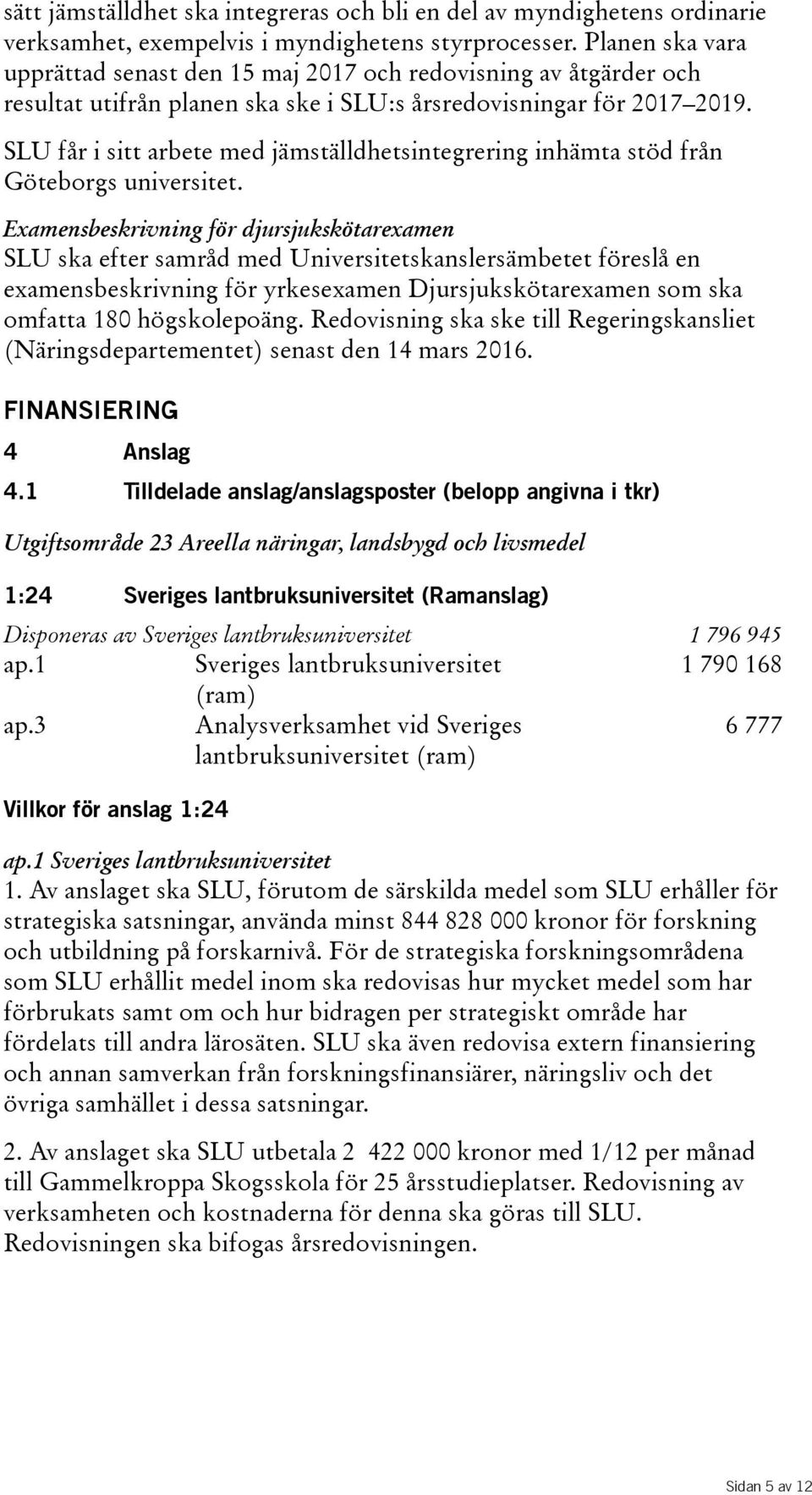 SLU får i sitt arbete med jämställdhetsintegrering inhämta stöd från Göteborgs universitet.