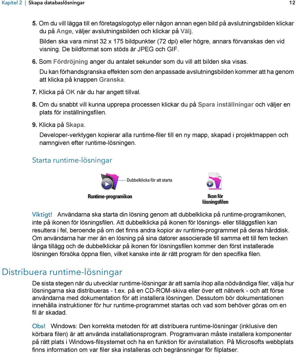 Som Fördröjning anger du antalet sekunder som du vill att bilden ska visas. Du kan förhandsgranska effekten som den anpassade avslutningsbilden kommer att ha genom att klicka på knappen Granska. 7.