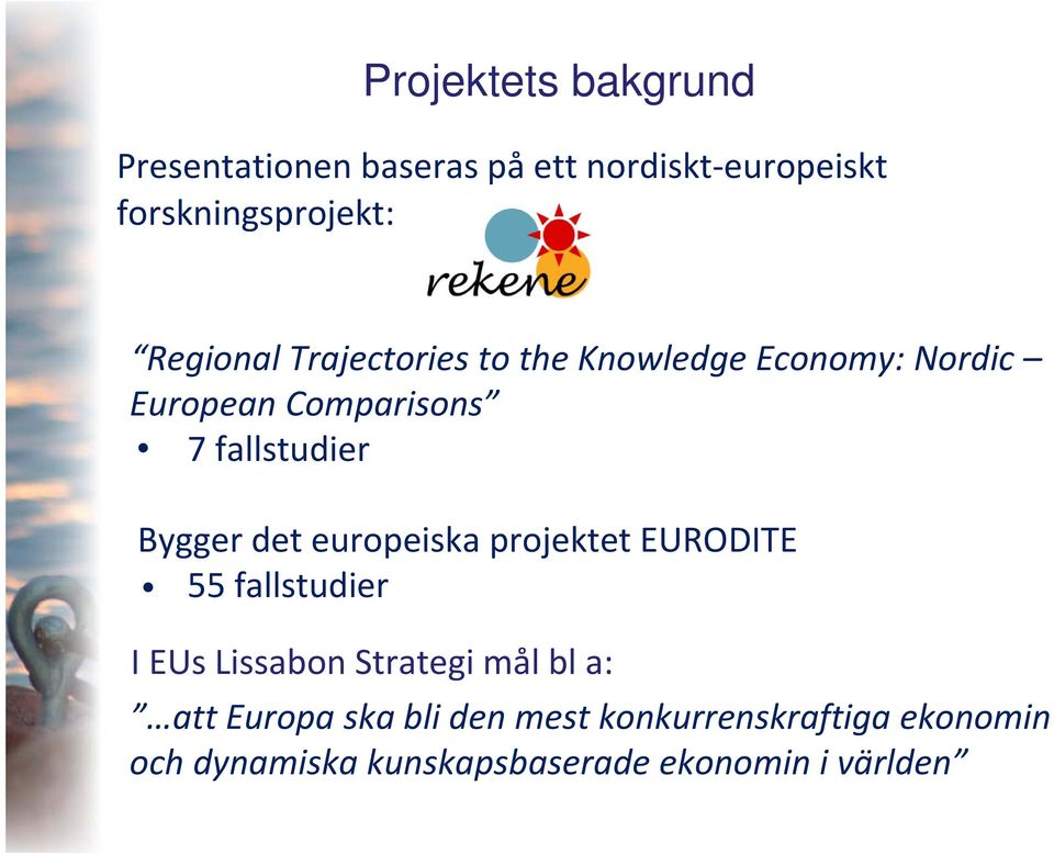 Bygger det europeiska projektet EURODITE 55 fallstudier I EUs Lissabon Strategi mål bl a: att