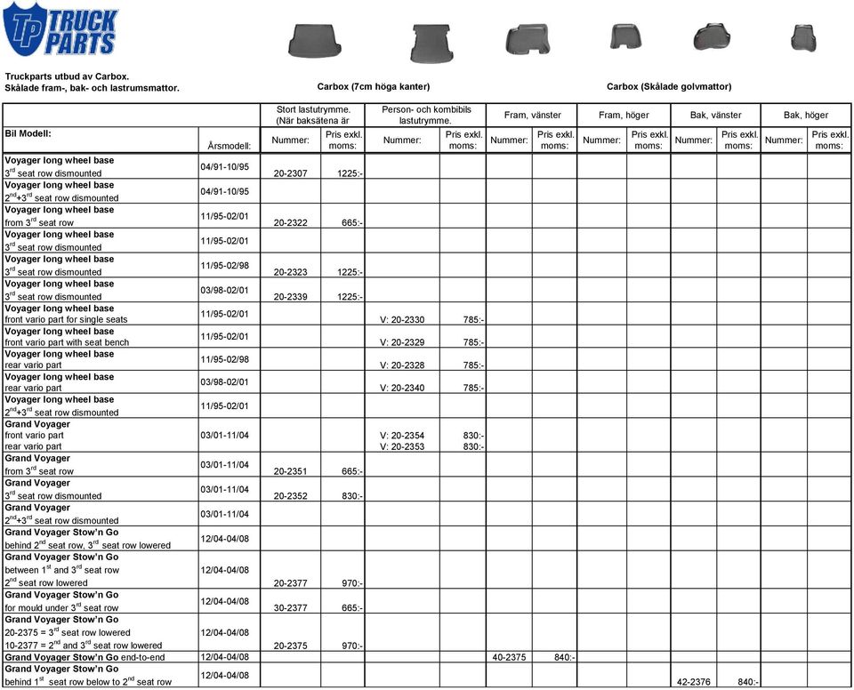 seat row dismounted 20-2339 1225:- Voyager long wheel base 11/95-02/01 front vario part for single seats V: 20-2330 785:- Voyager long wheel base 11/95-02/01 front vario part with seat bench V: