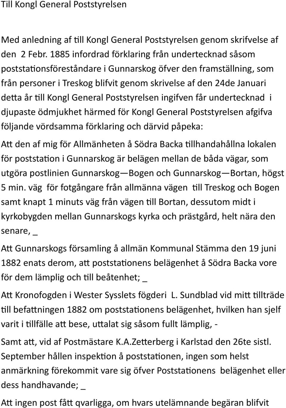 Kongl General Poststyrelsen ingifven får undertecknad i djupaste ödmjukhet härmed för Kongl General Poststyrelsen afgifva följande vördsamma förklaring och därvid påpeka: Att den af mig för