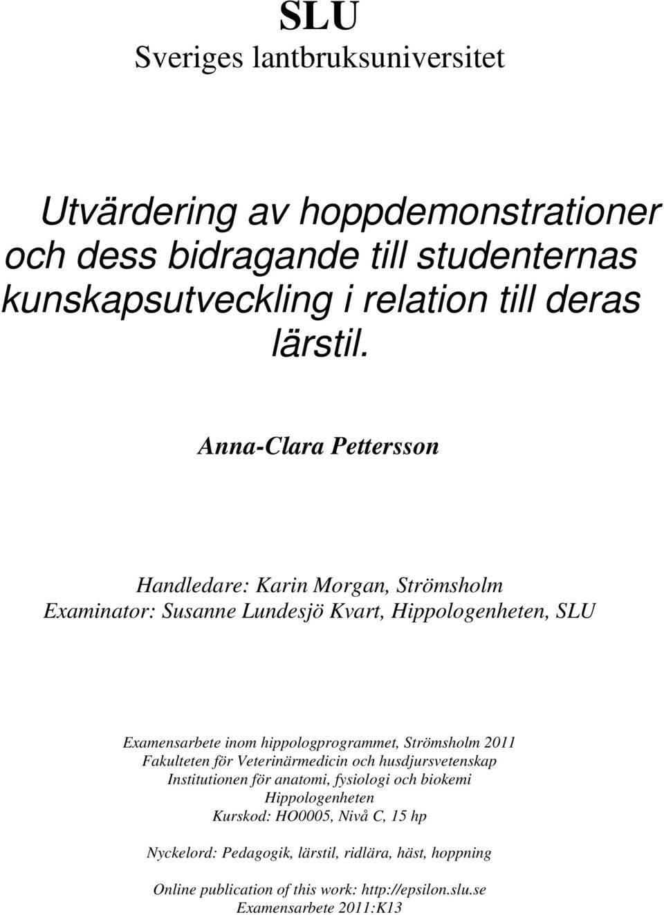 Anna-Clara Pettersson Handledare: Karin Morgan, Strömsholm Examinator: Susanne Lundesjö Kvart, Hippologenheten, SLU Examensarbete inom