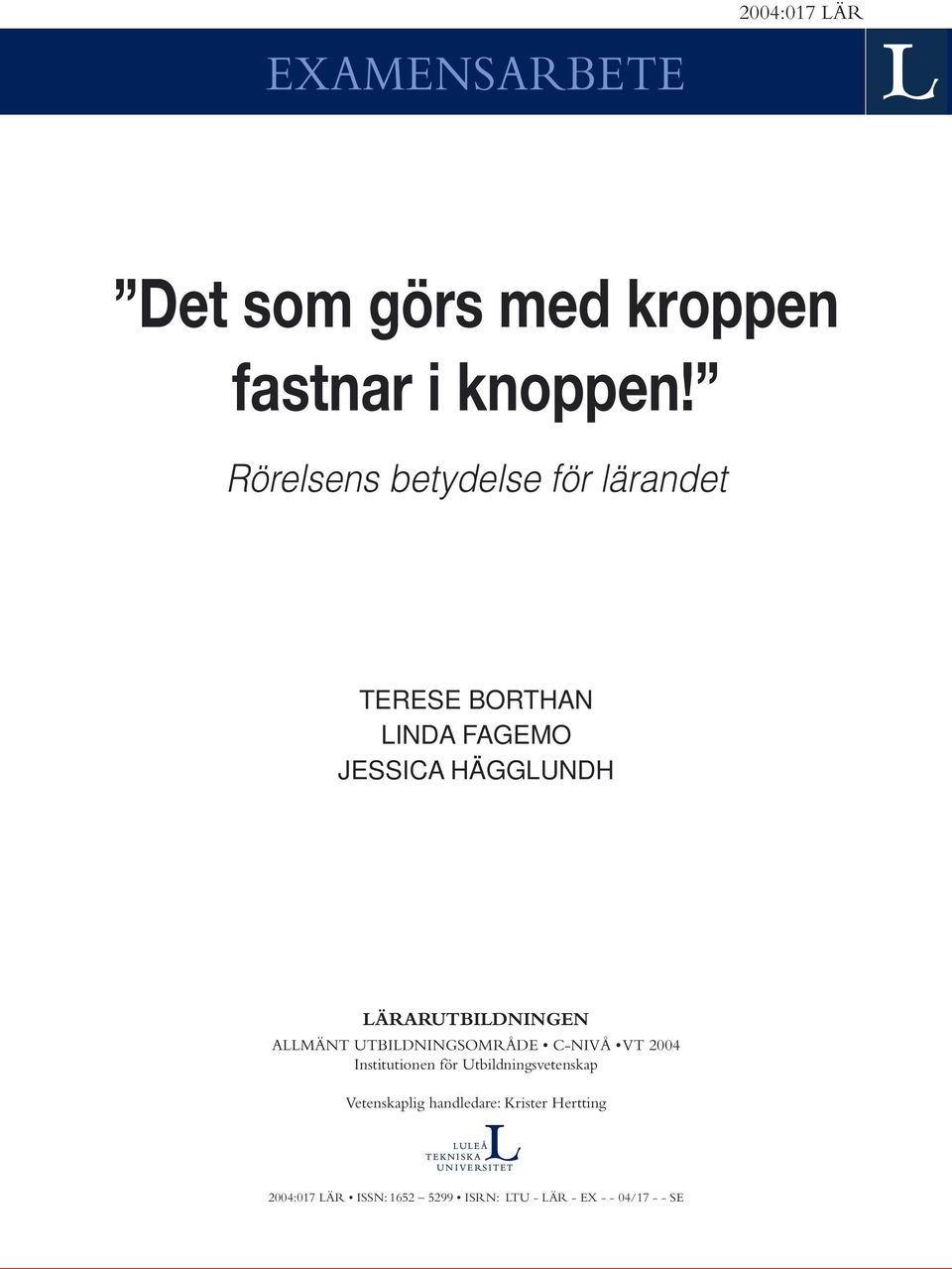 LÄRARUTBILDNINGEN ALLMÄNT UTBILDNINGSOMRÅDE C-NIVÅ VT 2004 Institutionen för