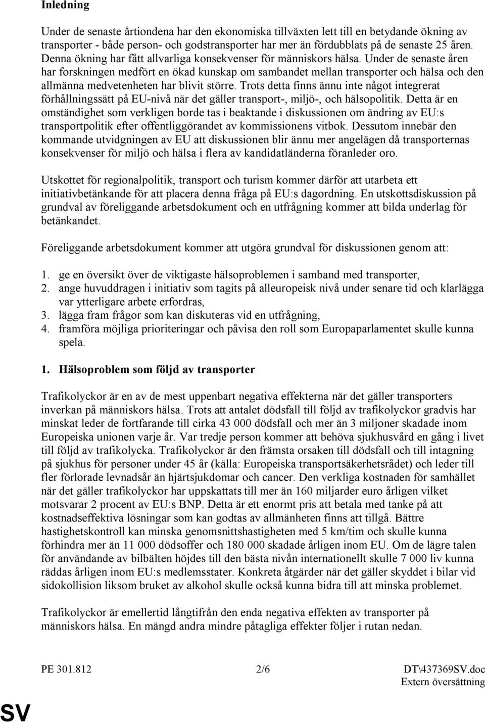 Under de senaste åren har forskningen medfört en ökad kunskap om sambandet mellan transporter och hälsa och den allmänna medvetenheten har blivit större.